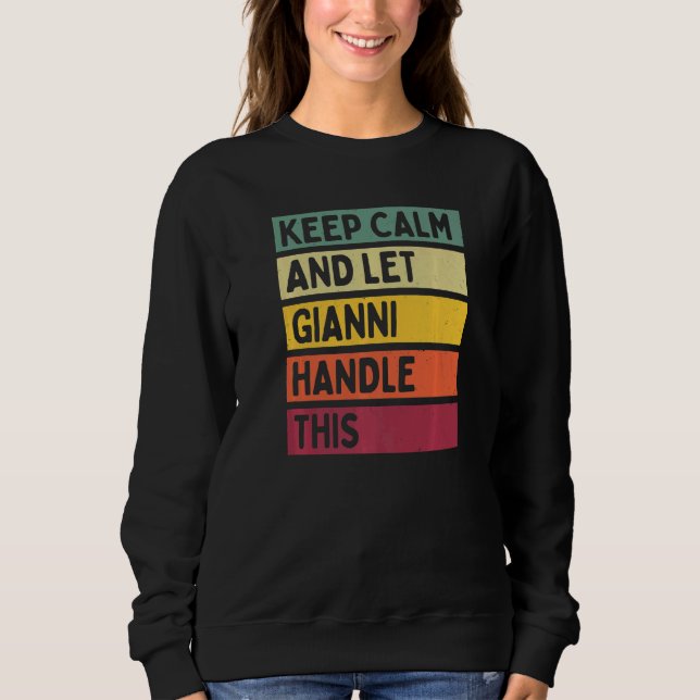 Keep Calm And Let Gianni Handle This  Retro Quote Sweatshirt (Front)