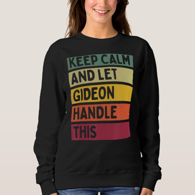 Keep Calm And Let Gideon Handle This  Retro Quote Sweatshirt (Front)