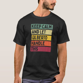 Keep Calm And Let Gilberto Handle This  Retro Quot T-Shirt