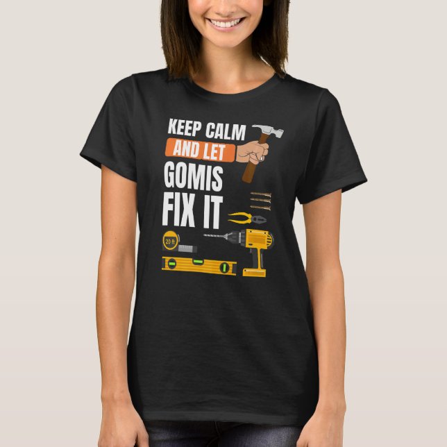 Keep Calm And Let Gomis Fix It Handyman Constructi T-Shirt (Front)