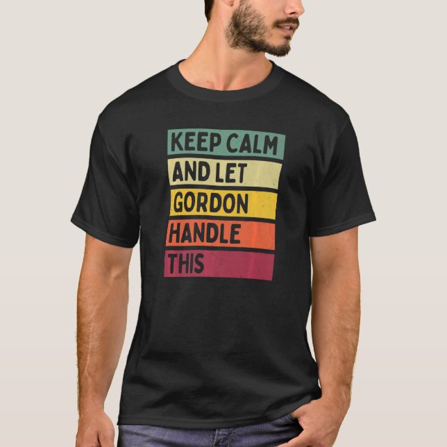 Keep Calm And Let Gordon Handle This  Retro Quote T-Shirt (Front)