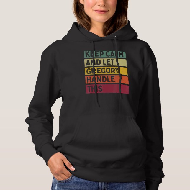Keep Calm And Let Gregory Handle This  Retro Quote Hoodie (Front)