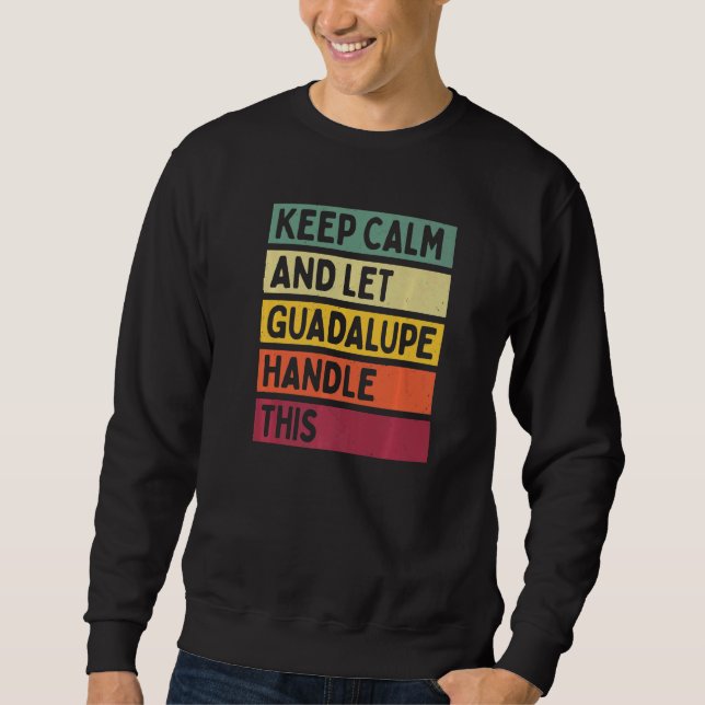 Keep Calm And Let Guadalupe Handle This  Retro Quo Sweatshirt (Front)