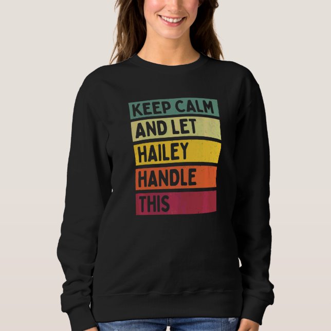 Keep Calm And Let Hailey Handle This  Quote Retro Sweatshirt (Front)