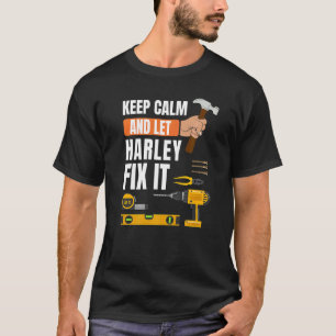 Keep Calm And Let Harley Fix It Handyman Construct T-Shirt