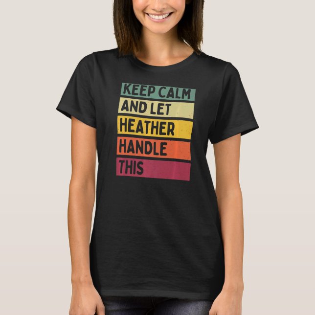 Keep Calm And Let Heather Handle This  Quote Retro T-Shirt (Front)