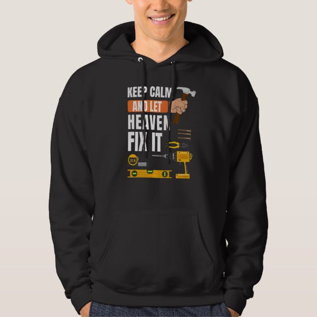 Keep Calm And Let Heaven Fix It Handyman Construct Hoodie (Front)