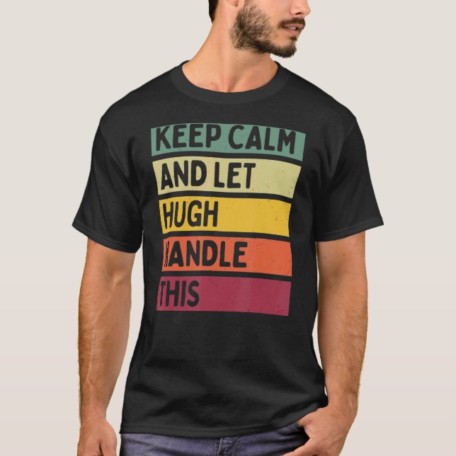 Keep Calm And Let Hugh Handle This  Retro Quote T-Shirt (Front)