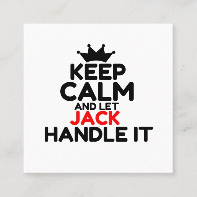 KEEP CALM AND LET JACK HANDLE IT SQUARE BUSINESS CARD (Front)
