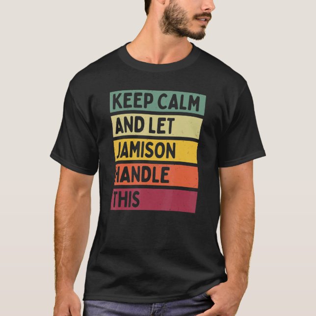 Keep Calm And Let Jamison Handle This  Retro Quote T-Shirt (Front)