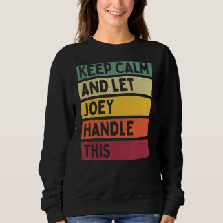 Keep Calm And Let Joey Handle This  Retro Quote Sweatshirt