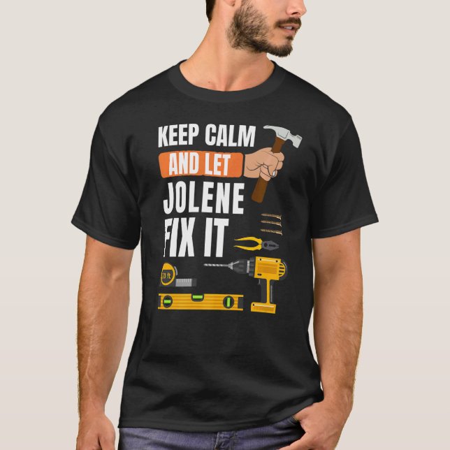 Keep Calm And Let Jolene Fix It Handyman Construct T-Shirt (Front)