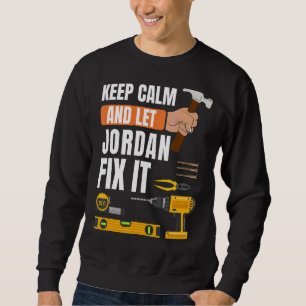 Keep Calm And Let Jordan Fix It Handyman  Construc Sweatshirt