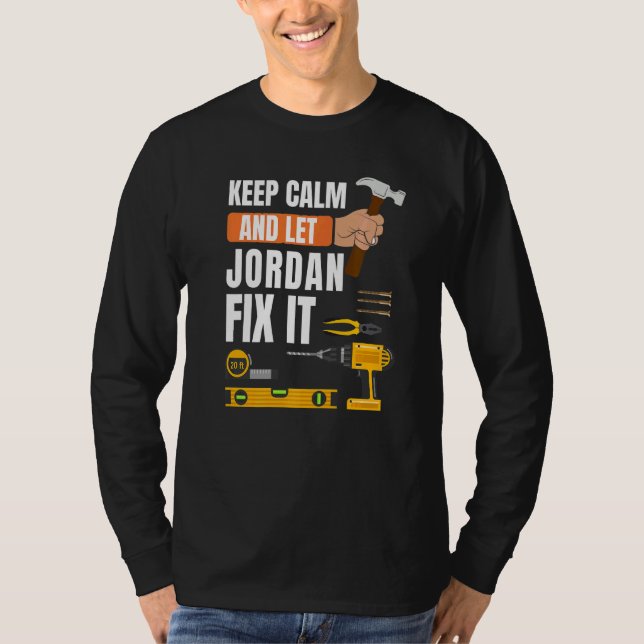 Keep Calm And Let Jordan Fix It Handyman Construct T-Shirt (Front)