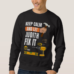 Keep Calm And Let Judith Fix It Handyman Construct Sweatshirt