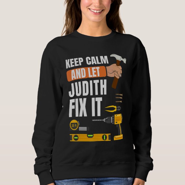 Keep Calm And Let Judith Fix It Handyman Construct Sweatshirt (Front)