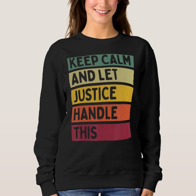 Keep Calm And Let Justice Handle This  Retro Quote Sweatshirt (Front)
