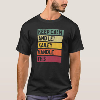 Keep Calm And Let Kailey Handle This  Quote Retro T-Shirt