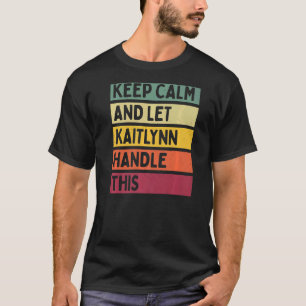 Keep Calm And Let Kaitlynn Handle This Quote Retr T-Shirt