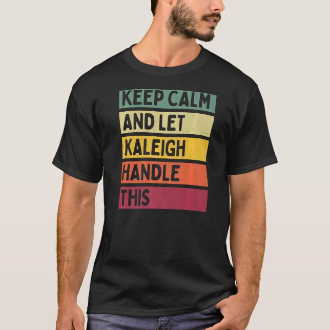 Keep Calm And Let Kaleigh Handle This  Quote Retro T-Shirt (Front)