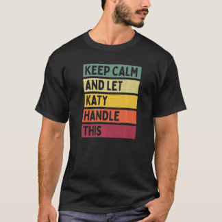 Keep Calm And Let Katy Handle This  Quote Retro T-Shirt