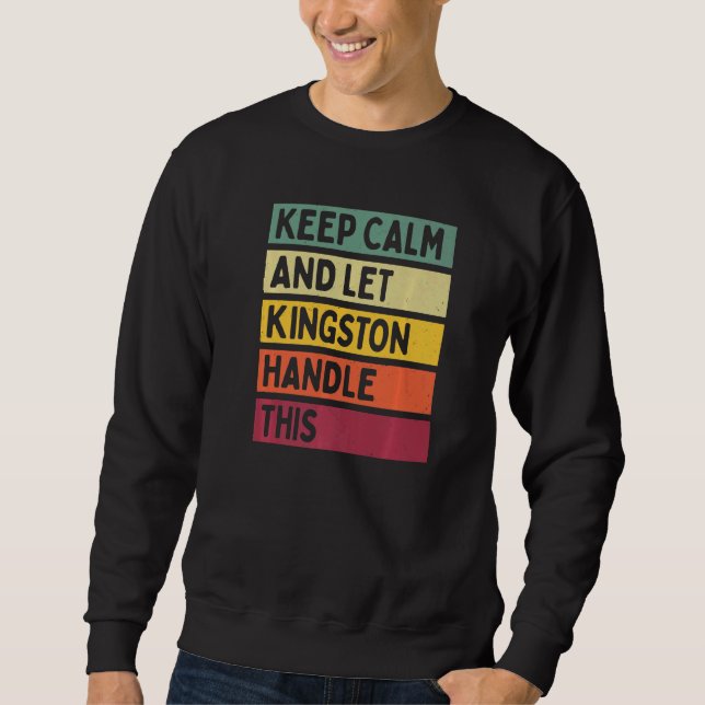 Keep Calm And Let Kingston Handle This  Retro Quot Sweatshirt (Front)