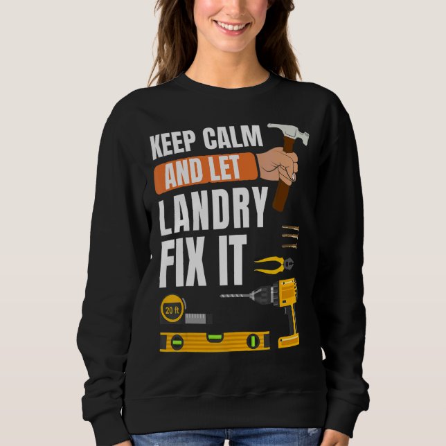Keep Calm And Let Landry Fix It Handyman  Construc Sweatshirt (Front)