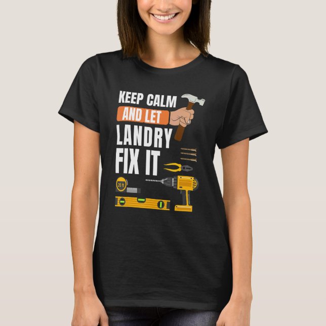 Keep Calm And Let Landry Fix It Handyman  Construc T-Shirt (Front)