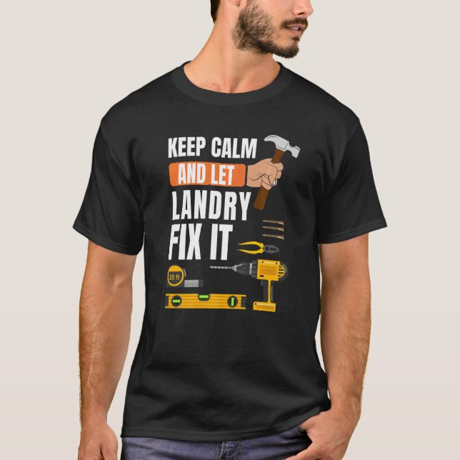 Keep Calm And Let Landry Fix It Handyman Construct T-Shirt (Front)