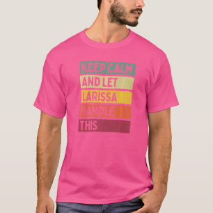 Keep Calm And Let Larissa Handle This  Quote Retro T-Shirt