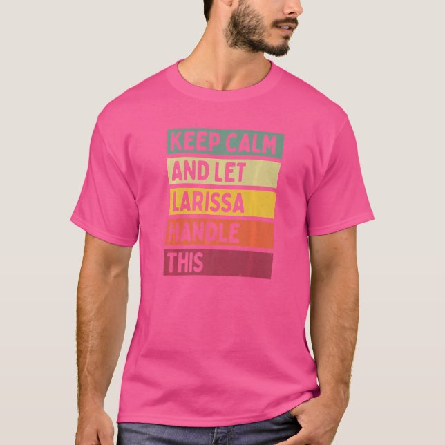 Keep Calm And Let Larissa Handle This  Quote Retro T-Shirt (Front)