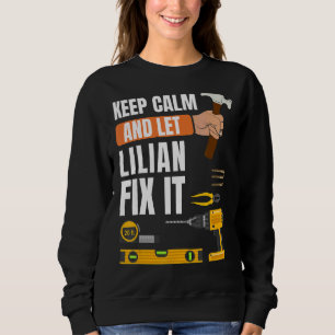 Keep Calm And Let Lilian Fix It Handyman Construc Sweatshirt
