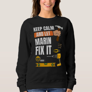 Keep Calm And Let Marin Fix It Handyman Constructi Sweatshirt