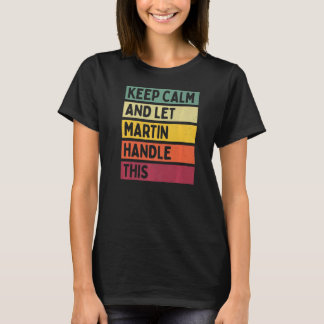 Keep Calm And Let Martin Handle This  Retro Quote T-Shirt