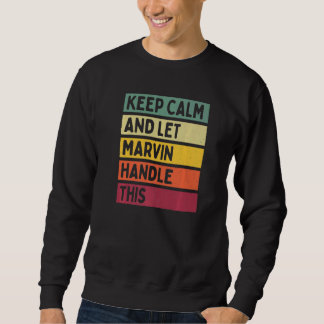 Keep Calm And Let Marvin Handle This  Retro Quote Sweatshirt