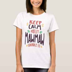 Keep Calm and Let MawMaw Handle It   Mum & Grandma T-Shirt