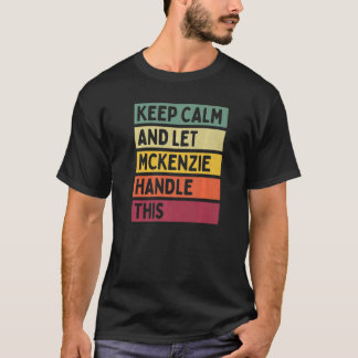 Keep Calm And Let Mckenzie Handle This  Quote Retr T-Shirt