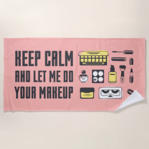 Keep Calm And Let Me Do Your Makeup Beach Towel