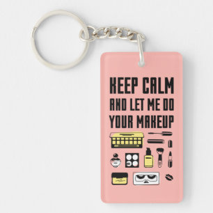 Keep Calm And Let Me Do Your Makeup Key Ring