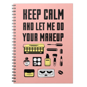 Keep Calm And Let Me Do Your Makeup Notebook