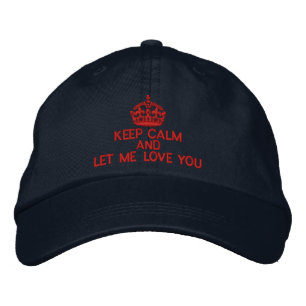 Keep Calm And Let Me Love You Embroidered Hat