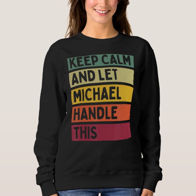 Keep Calm And Let Michael Handle This  Retro Quote Sweatshirt (Front)