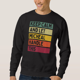 Keep Calm And Let Micheal Handle This  Retro Quote Sweatshirt