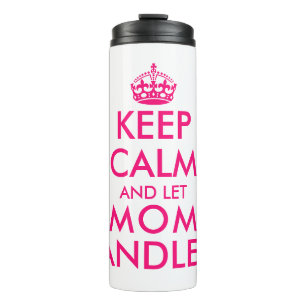 Keep calm and let mom handle it funny Mother's Day Thermal Tumbler