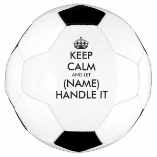 Keep calm and let (name) handle it fun soccer ball