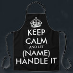 Keep calm and let (name) handle it funny black bbq apron<br><div class="desc">Keep calm and let (name) handle it funny black BBQ apron for men and women. Vintage typography template with crown. Personalised kitchen cooking aprons in any colour. Trendy template with big letter typography design. Add your own name or humourous quote. Create your own one of a kind Birthday party gift...</div>