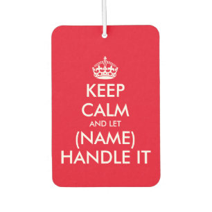 Keep calm and let (name) handle it funny custom car air freshener
