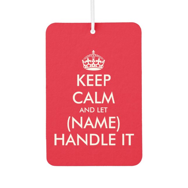 Keep calm and let (name) handle it funny custom car air freshener (Front)