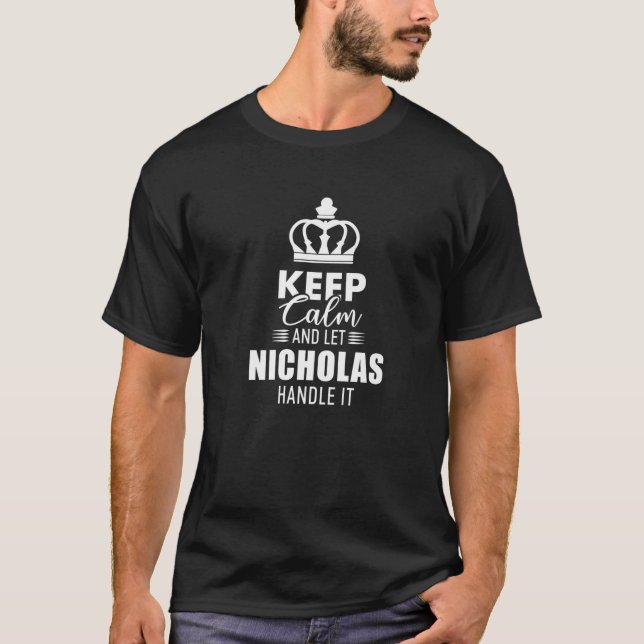 Keep Calm And Let Nicholas Handle It Funny First N T-Shirt (Front)