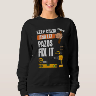 Keep Calm And Let Pazos Fix It Handyman Constructi Sweatshirt